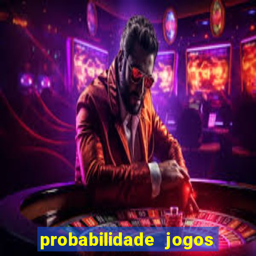 probabilidade jogos de hoje